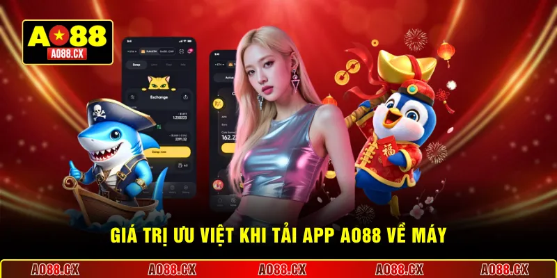  Giá trị ưu việt khi tải app AO88 về máy